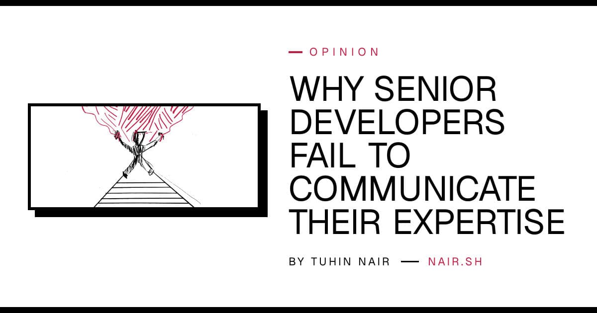 Why senior developers fail to communicate their expertise